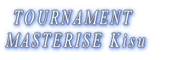 TOURNAMENT  MASTERISE Kisu 